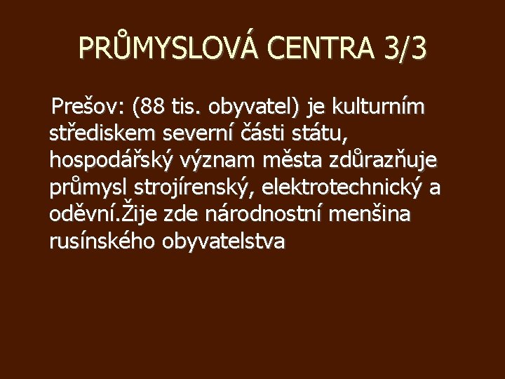 PRŮMYSLOVÁ CENTRA 3/3 Prešov: (88 tis. obyvatel) je kulturním střediskem severní části státu, hospodářský
