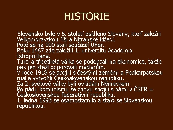 HISTORIE Slovensko bylo v 6. století osídleno Slovany, kteří založili Velkomoravskou říši a Nitranské