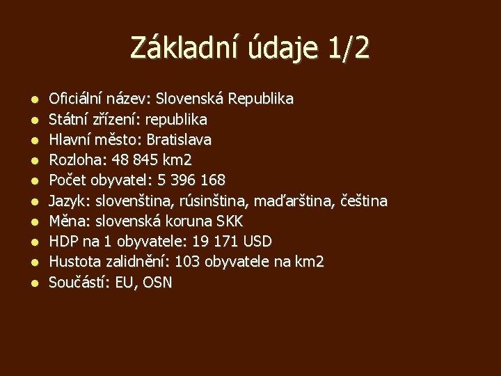 Základní údaje 1/2 Oficiální název: Slovenská Republika Státní zřízení: republika Hlavní město: Bratislava Rozloha: