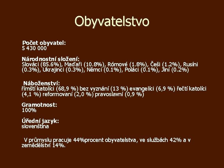 Obyvatelstvo Počet obyvatel: 5 430 000 Národnostní složení: Slováci (85. 6%), Maďaři (10. 8%),