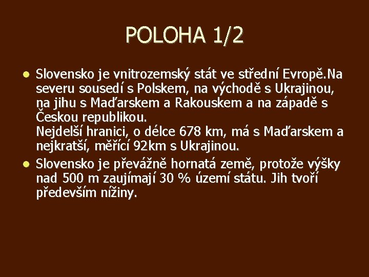 POLOHA 1/2 Slovensko je vnitrozemský stát ve střední Evropě. Na severu sousedí s Polskem,