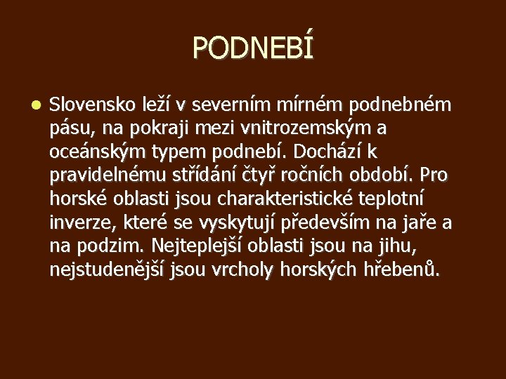 PODNEBÍ Slovensko leží v severním mírném podnebném pásu, na pokraji mezi vnitrozemským a oceánským