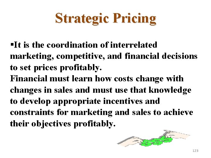 Strategic Pricing §It is the coordination of interrelated marketing, competitive, and financial decisions to