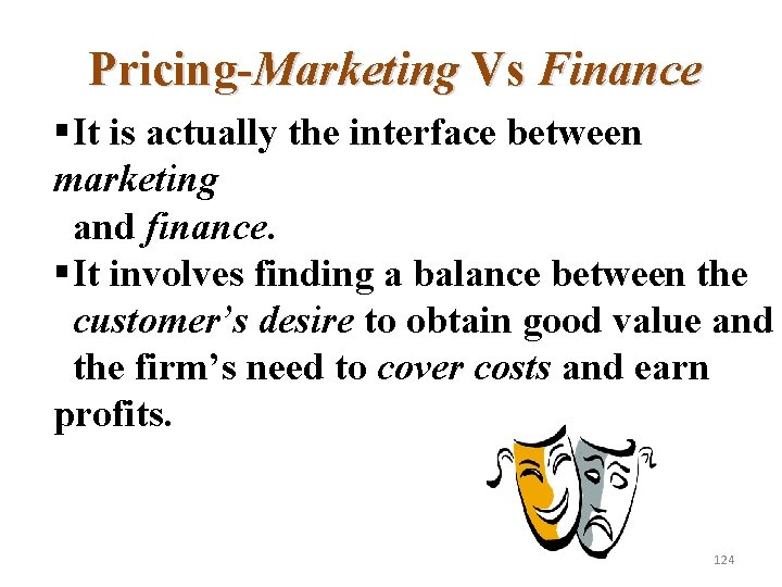 Pricing-Marketing Vs Finance §It is actually the interface between marketing and finance. §It involves