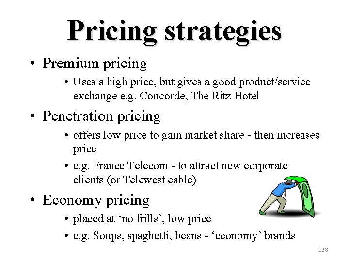 Pricing strategies • Premium pricing • Uses a high price, but gives a good
