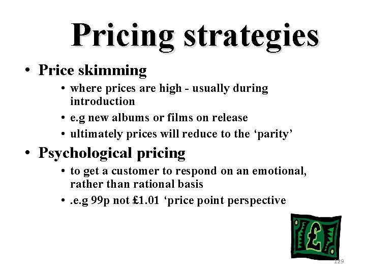 Pricing strategies • Price skimming • where prices are high - usually during introduction