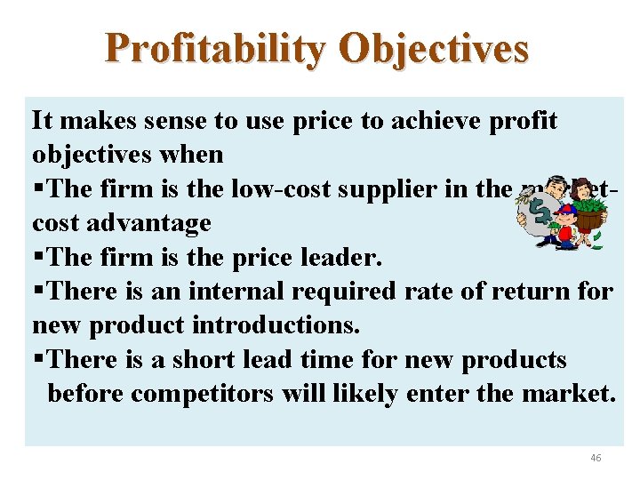 Profitability Objectives It makes sense to use price to achieve profit objectives when §The
