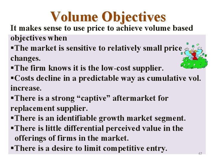 Volume Objectives It makes sense to use price to achieve volume based objectives when