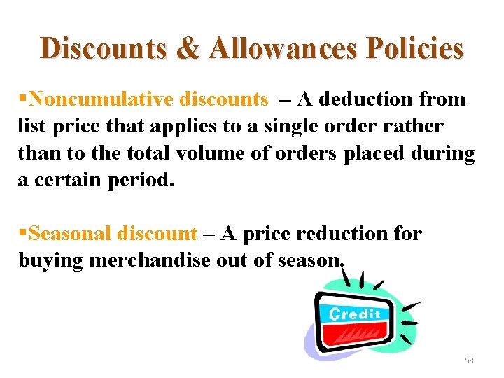 Discounts & Allowances Policies §Noncumulative discounts – A deduction from list price that applies