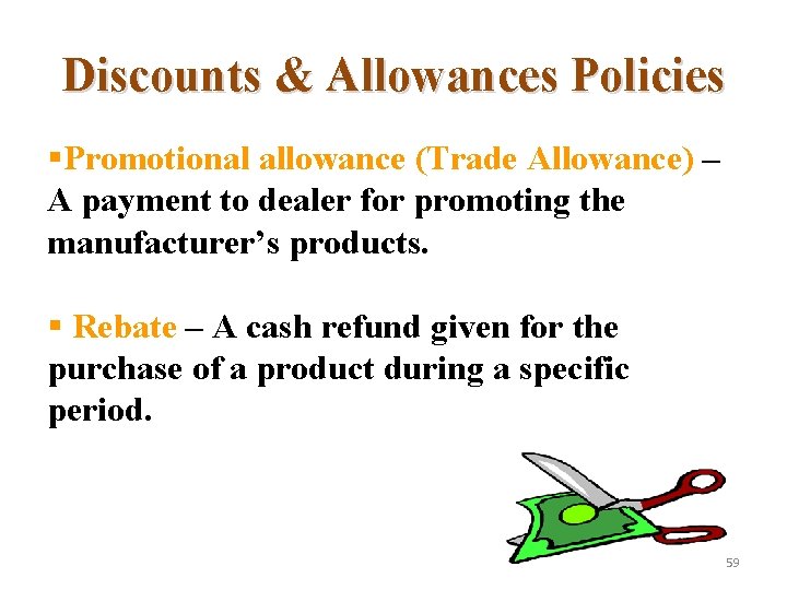 Discounts & Allowances Policies §Promotional allowance (Trade Allowance) – A payment to dealer for