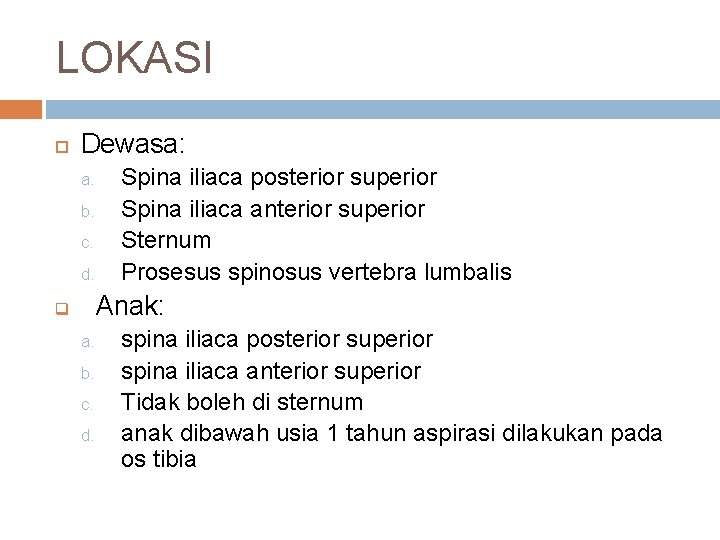 LOKASI Dewasa: a. b. c. d. Spina iliaca posterior superior Spina iliaca anterior superior