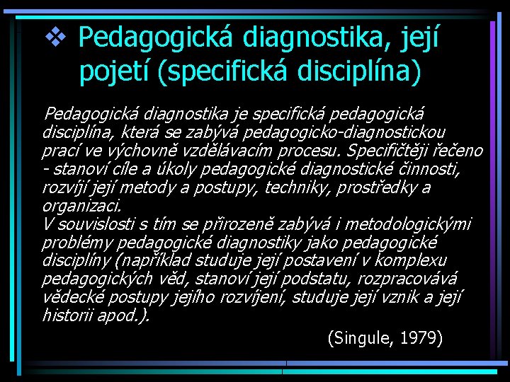 v Pedagogická diagnostika, její pojetí (specifická disciplína) Pedagogická diagnostika je specifická pedagogická disciplína, která