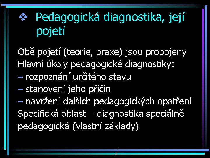 v Pedagogická diagnostika, její pojetí Obě pojetí (teorie, praxe) jsou propojeny Hlavní úkoly pedagogické