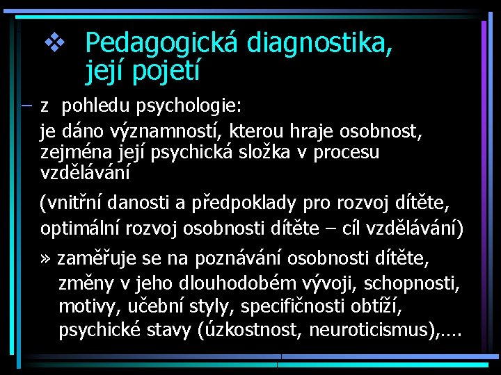 v Pedagogická diagnostika, její pojetí – z pohledu psychologie: je dáno významností, kterou hraje