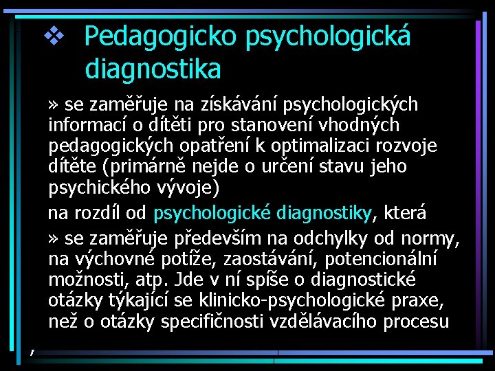 v Pedagogicko psychologická diagnostika » se zaměřuje na získávání psychologických informací o dítěti pro