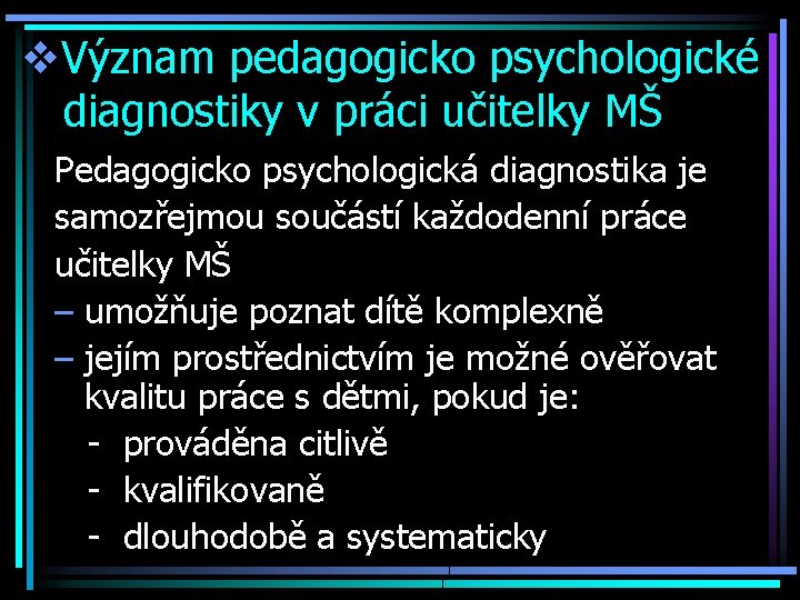 v. Význam pedagogicko psychologické diagnostiky v práci učitelky MŠ Pedagogicko psychologická diagnostika je samozřejmou