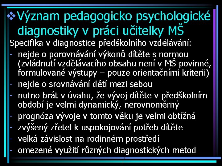 v. Význam pedagogicko psychologické diagnostiky v práci učitelky MŠ Specifika v diagnostice předškolního vzdělávání: