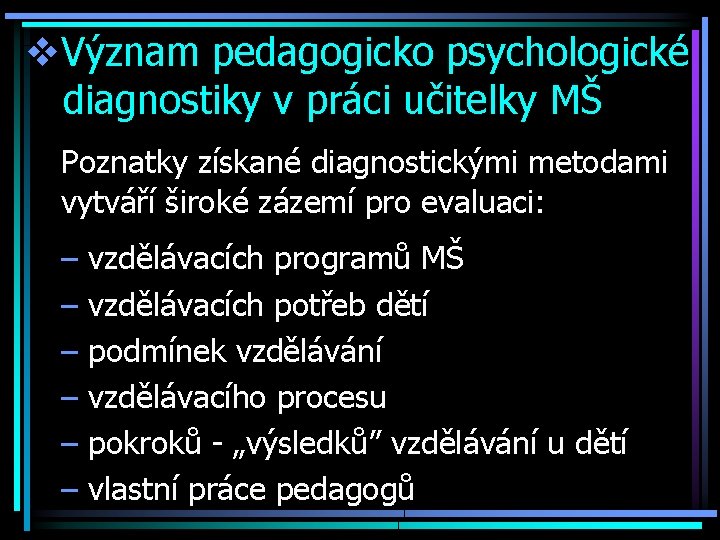 v. Význam pedagogicko psychologické diagnostiky v práci učitelky MŠ Poznatky získané diagnostickými metodami vytváří