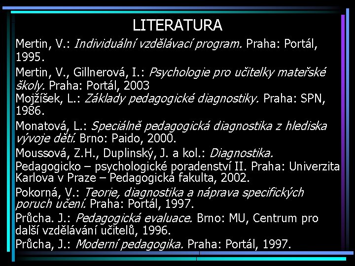 LITERATURA Mertin, V. : Individuální vzdělávací program. Praha: Portál, 1995. Mertin, V. , Gillnerová,
