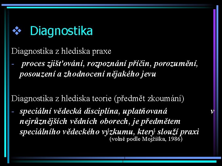 v Diagnostika z hlediska praxe - proces zjišťování, rozpoznání příčin, porozumění, posouzení a zhodnocení