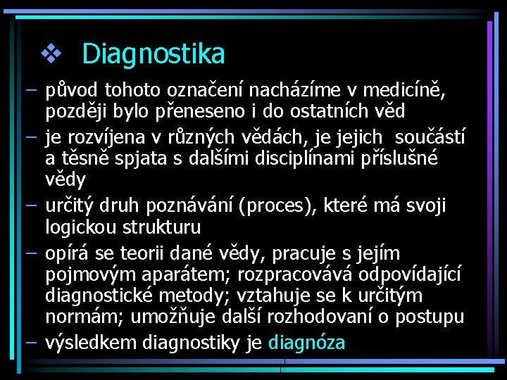 v Diagnostika – původ tohoto označení nacházíme v medicíně, později bylo přeneseno i do