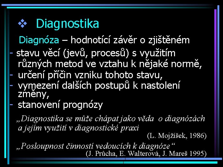 v Diagnostika - - Diagnóza – hodnotící závěr o zjištěném stavu věcí (jevů, procesů)