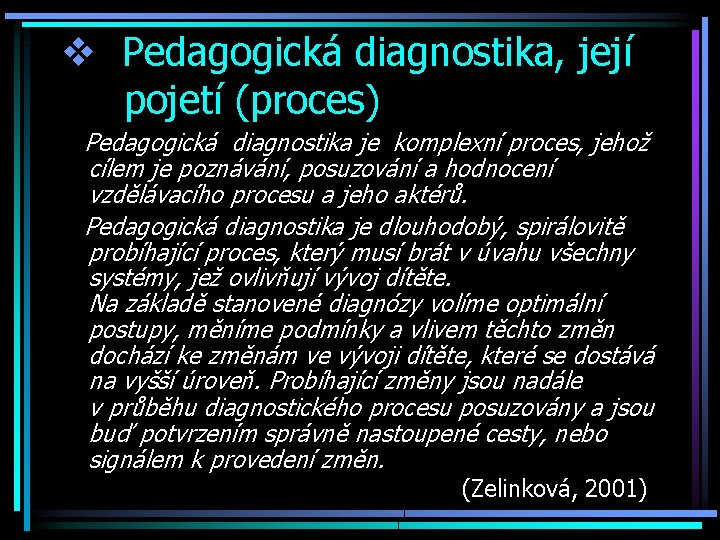 v Pedagogická diagnostika, její pojetí (proces) Pedagogická diagnostika je komplexní proces, jehož cílem je