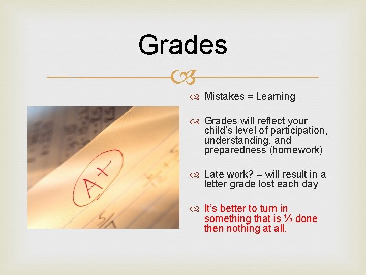 Grades Mistakes = Learning Grades will reflect your child’s level of participation, understanding, and