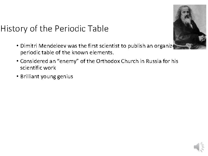 History of the Periodic Table • Dimitri Mendeleev was the first scientist to publish