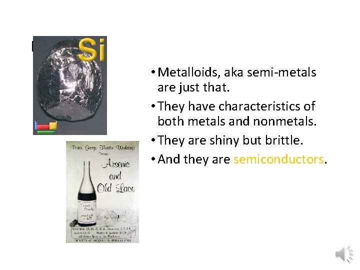 Metalloids • Metalloids, aka semi-metals are just that. • They have characteristics of both