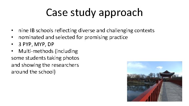 Case study approach • nine IB schools reflecting diverse and challenging contexts • nominated