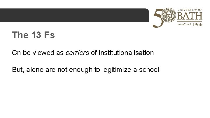 The 13 Fs Cn be viewed as carriers of institutionalisation But, alone are not