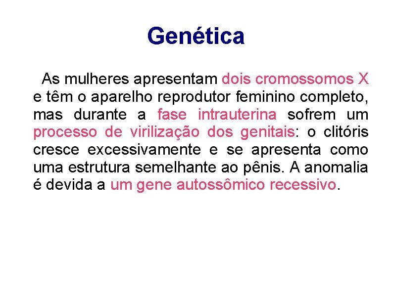 Genética As mulheres apresentam dois cromossomos X e têm o aparelho reprodutor feminino completo,