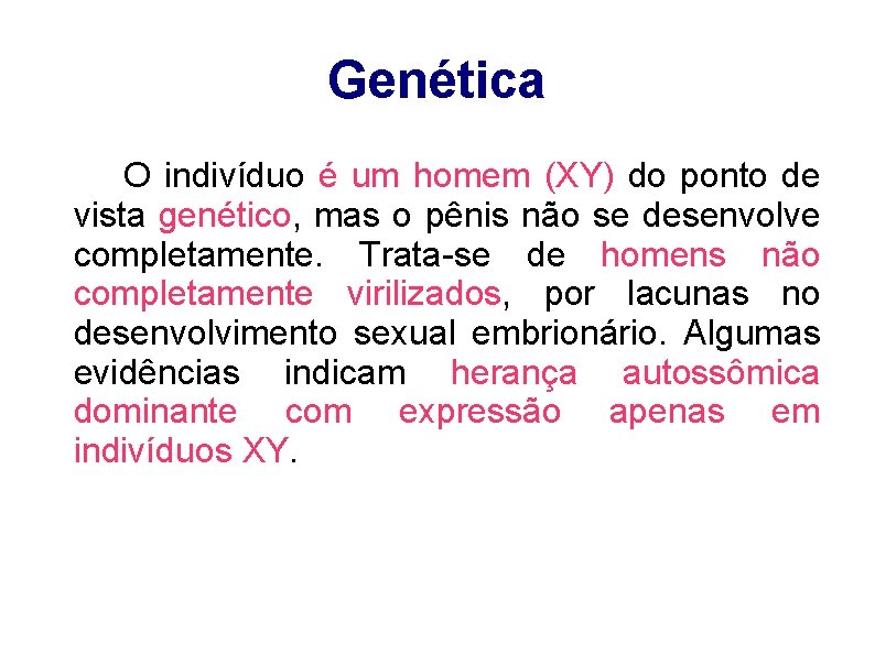 Genética O indivíduo é um homem (XY) do ponto de vista genético, mas o