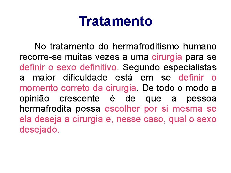 Tratamento No tratamento do hermafroditismo humano recorre-se muitas vezes a uma cirurgia para se