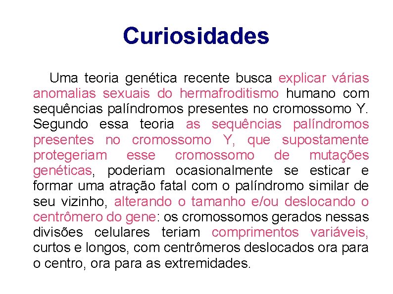 Curiosidades Uma teoria genética recente busca explicar várias anomalias sexuais do hermafroditismo humano com