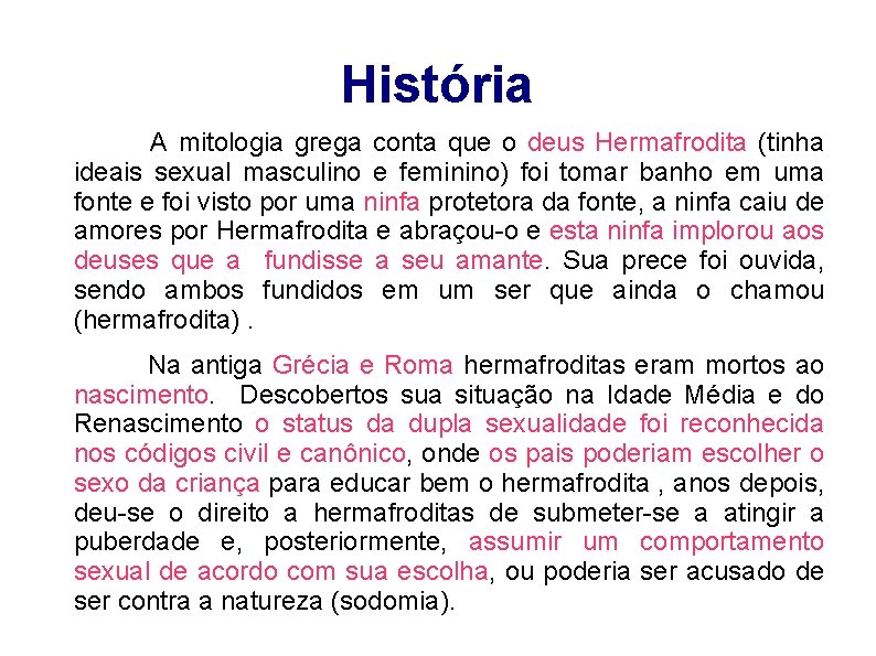 História A mitologia grega conta que o deus Hermafrodita (tinha ideais sexual masculino e