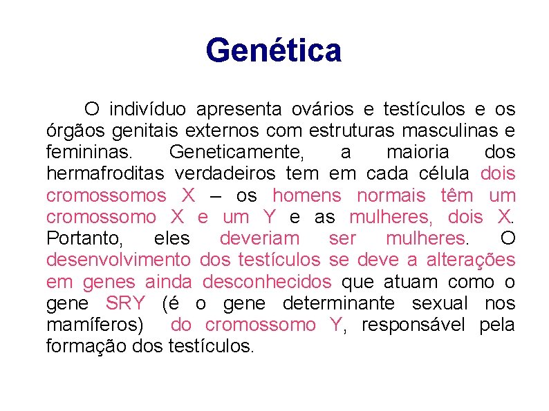 Genética O indivíduo apresenta ovários e testículos e os órgãos genitais externos com estruturas