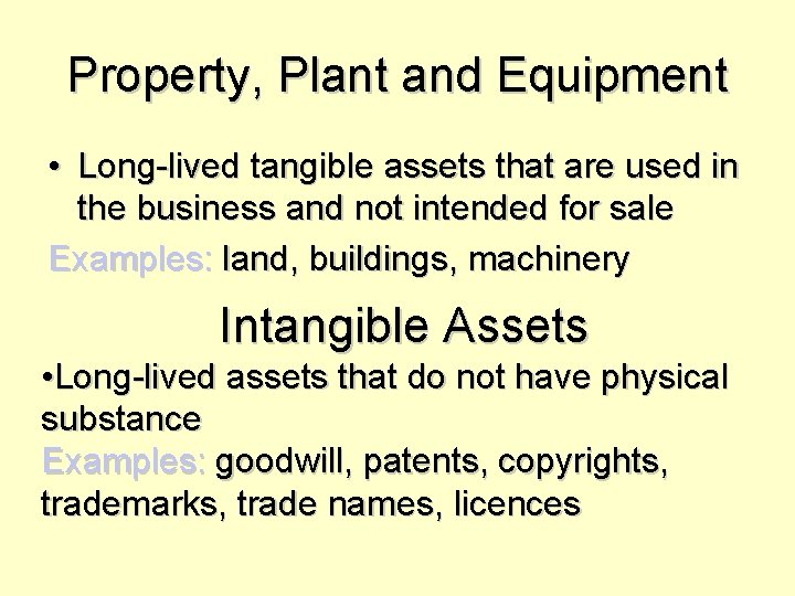 Property, Plant and Equipment • Long-lived tangible assets that are used in the business