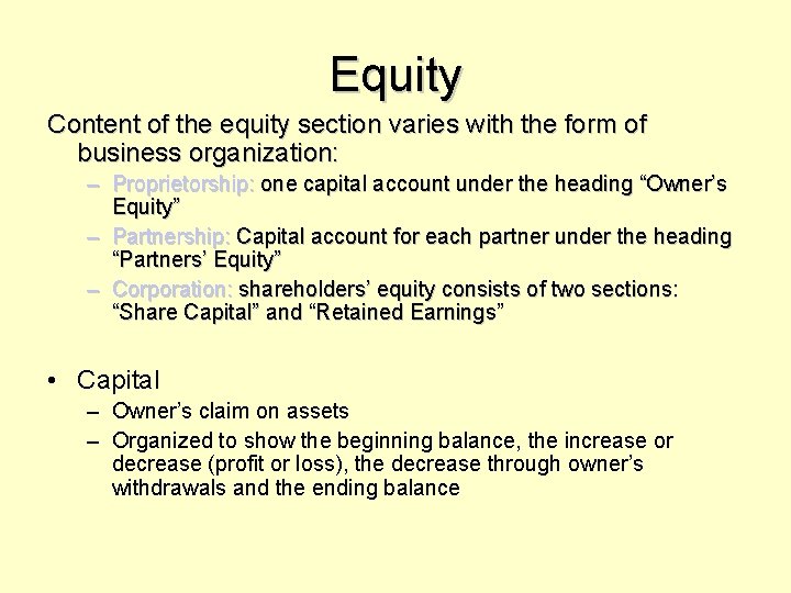 Equity Content of the equity section varies with the form of business organization: –
