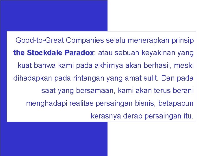 Good-to-Great Companies selalu menerapkan prinsip the Stockdale Paradox: Paradox atau sebuah keyakinan yang kuat