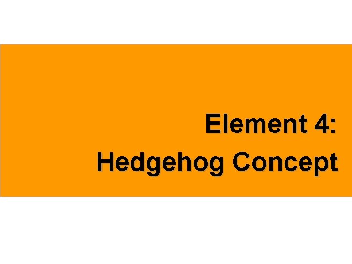 Element 4: Hedgehog Concept 