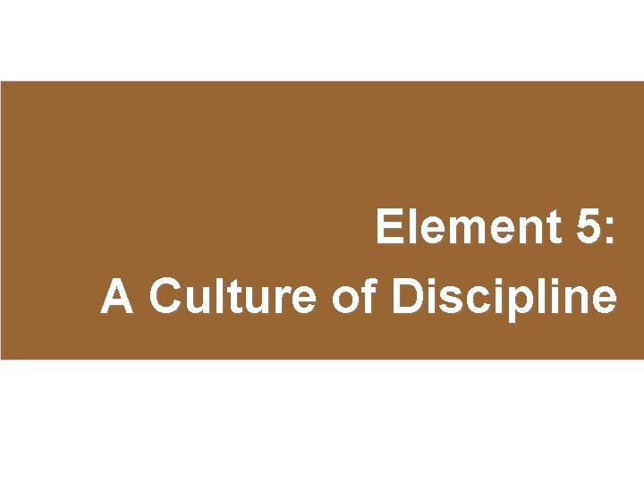 Element 5: A Culture of Discipline 