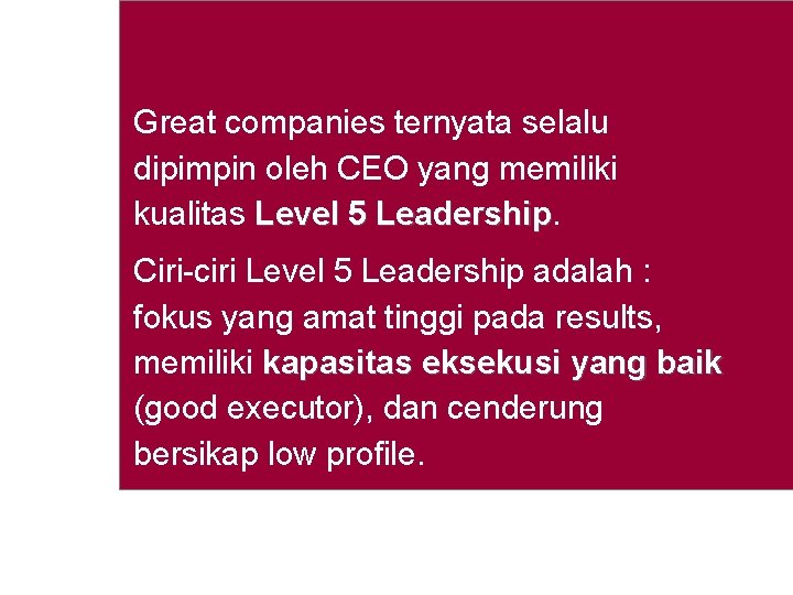 Great companies ternyata selalu dipimpin oleh CEO yang memiliki kualitas Level 5 Leadership Ciri-ciri