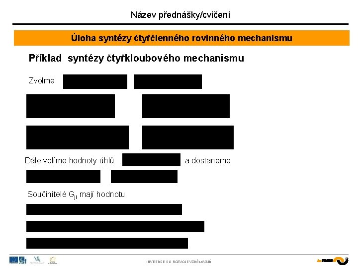 Název přednášky/cvičení Úloha syntézy čtyřčlenného rovinného mechanismu Příklad syntézy čtyřkloubového mechanismu Zvolme Dále volíme