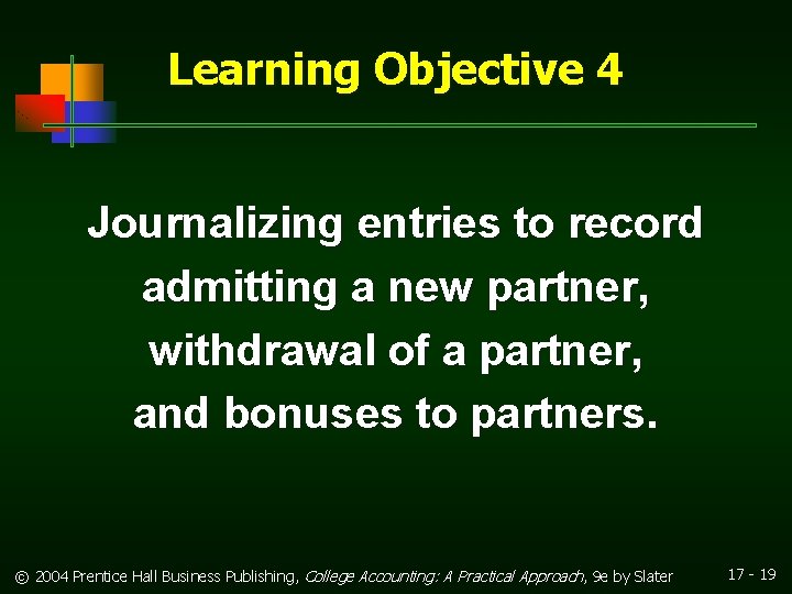 Learning Objective 4 Journalizing entries to record admitting a new partner, withdrawal of a