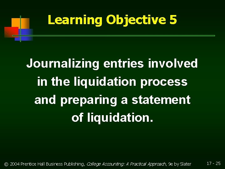 Learning Objective 5 Journalizing entries involved in the liquidation process and preparing a statement