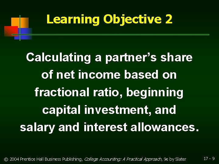Learning Objective 2 Calculating a partner’s share of net income based on fractional ratio,