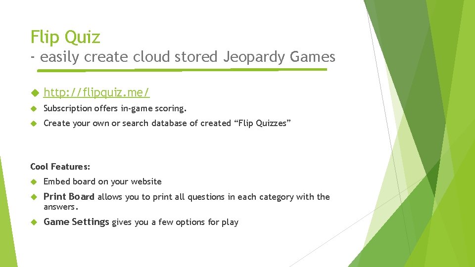 Flip Quiz - easily create cloud stored Jeopardy Games http: //flipquiz. me/ Subscription offers