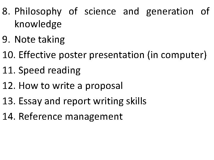 8. Philosophy of science and generation of knowledge 9. Note taking 10. Effective poster